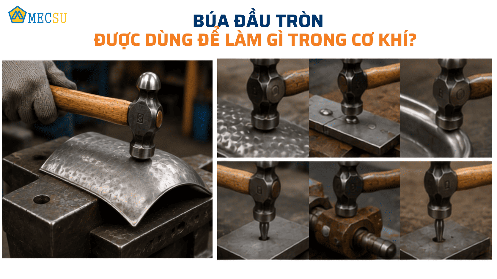 Thao tác gò định hình phôi kim loại bằng đầu cầu búa bi